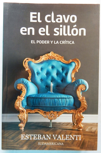 El Clavo En El Sillón  El Poder Y La Crítica Esteban Valenti