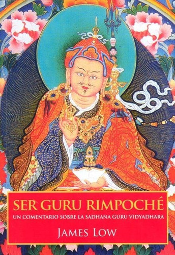 Ser Guru Rimpoche . Un Comentario Sobre La Sadhana Guru Vidy