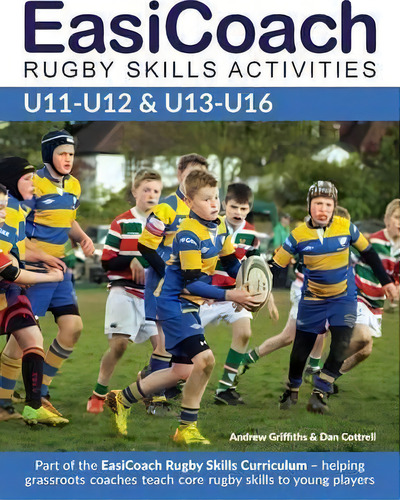 Easicoach Rugby Skills Activities U11-u13 & U13-u16 2015: U11-u12 & U13-u16, De Andrew Griffiths., Vol. 1. Editorial Green Star Media, Tapa Blanda En Inglés, 2015