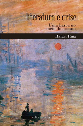 Livro Literatura E Crise - Uma Barca No Meio Do Ocenao, De Ruiz, Rafael. Editora Cultor De Livros, Capa Mole Em Português, 2015