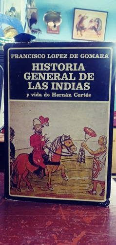 Historia General De Las Indias Y Vida De Hernán Cortés