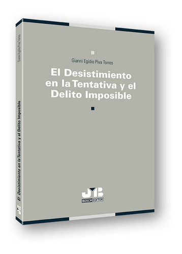 El desistimiento en la tentativa y el delito imposible, de PIVA TORRES, GIANNI EGIDIO. Editorial J.M. Bosch Editor, tapa blanda en español