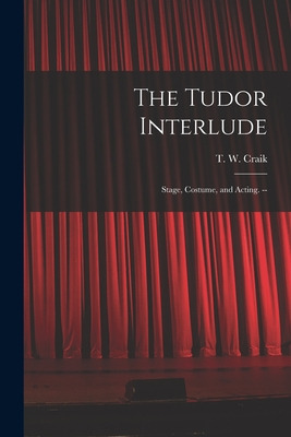 Libro The Tudor Interlude: Stage, Costume, And Acting. --...