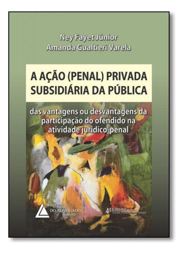 Ação Penal Privada Subsidiária da Pública, A: das Vantag, de Ney Fayet Junior. Editora LIVRARIA DO ADVOGADO, capa mole em português