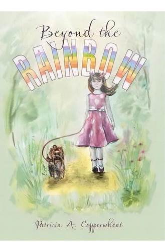 Beyond The Rainbow, De Patricia A Copperwheat. Editorial Westbow Press, Tapa Dura En Inglés, 2015