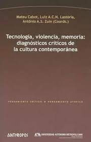 Tecnología, Violencia, Memoria: Diagnósticos Críticos De La 