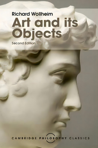 Cambridge Philosophy Classics: Art And Its Objects, De Richard Wollheim. Cambridge Philosophy Classics, Vol. 1. Editorial Cambridge University Press, Tapa Blanda, Edición Second Edition En Inglés