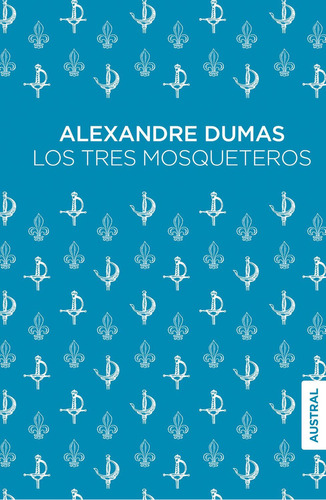 Los tres mosqueteros: No aplica, de Dumas, Alexandre. Serie 1, vol. 1. Editorial Austral, tapa pasta blanda, edición 1 en español, 2023