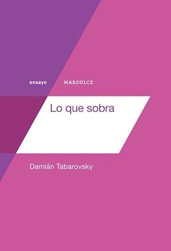 Lo Que Sobra (coleccion Ensayo) - Tabarovsky Damian (papel)