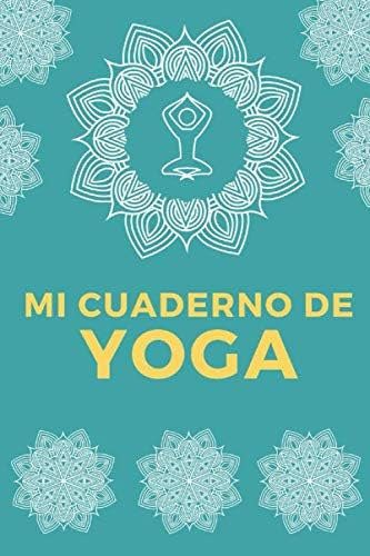 Libro: Mi Cuaderno De Yoga: Es El Diario De Yoga Ideal Para 