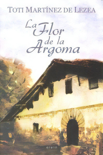 La Flor De La Argoma, De Toti Martínez De Lezea., Vol. 1. Editorial Erein Argitaletxea, S.a., Tapa Dura En Español