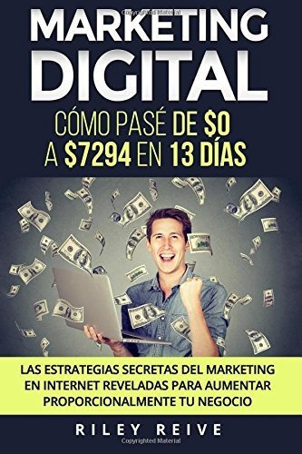 Marketing digital, de Riley Reive., vol. N/A. Editorial CreateSpace Independent Publishing Platform, tapa blanda en español, 2017
