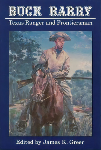 Buck Barry, Texas Ranger And Frontiersman, De James K. Greer. Editorial University Of Nebraska Press, Tapa Blanda En Inglés