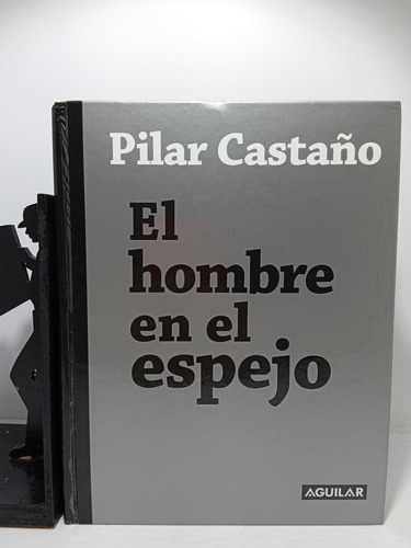 El Hombre En El Espejo - Pilar Castaño - Editorial Aguilar