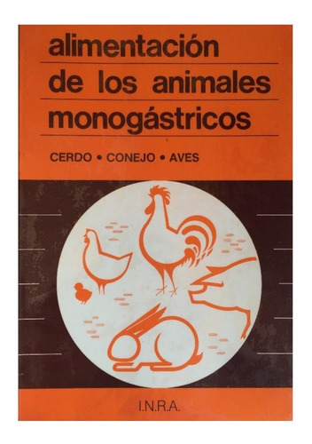 I N R A: Alimentación De Los Animales Monogástricos