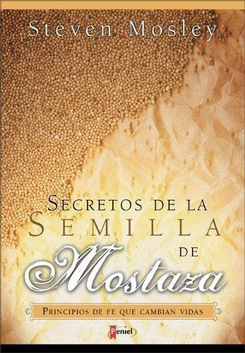 Secretos De La Semilla De Mostaza - Steven Mosley
