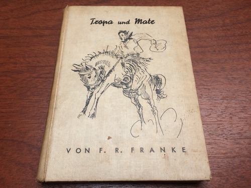 Tropa Und Mate - Von F. R. Franke - Rareza Alemana - 1941