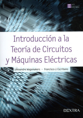 Introducción A La Teoría De Circuitos Y Máquinas Eléctricas, De Alexandre Wagemakers Y Francisco J. Escribano. Editorial Distrididactika, Tapa Blanda, Edición 2017 En Español