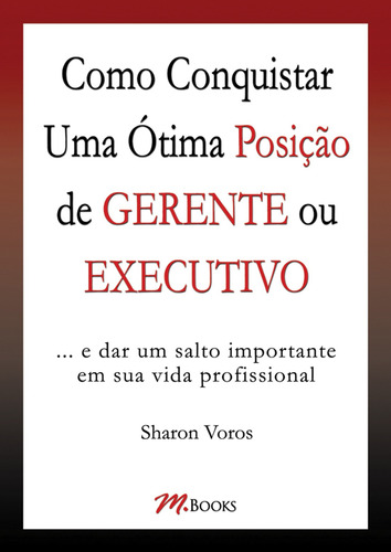 Como Conquistar Uma Ótima Posição de Gerente ou Executivo, de Voros, Sharon. M.Books do Brasil Editora Ltda, capa mole em português, 2005