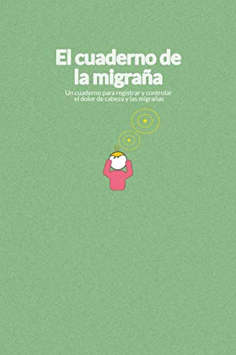 El Cuaderno De La Migraña: Un Cuaderno Para Registrar Y Cont