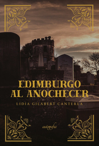 Edimburgo Al Anochecer, De Gilabert Canterla, Lidia. Editorial Autografia,editorial En Español