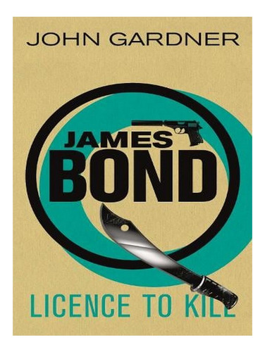 Licence To Kill: A James Bond Thriller (paperback) - P. Ew06