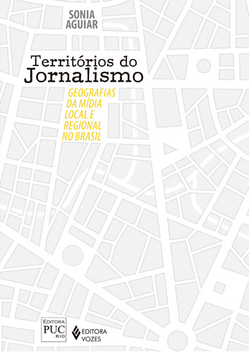 Territórios do jornalismo: Geografias da mídia local e regional no Brasil, de Aguiar, Sonia. Editora Vozes Ltda., capa mole em português, 2016