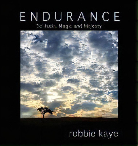 Endurance : Solitude, Magic And Majesty, De Robbie Kaye. Editorial All Night Long Publishing, Tapa Dura En Inglés