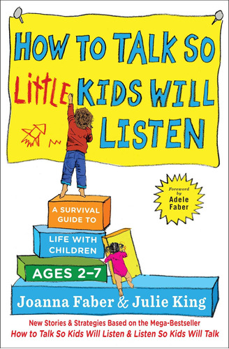 : How To Talk So Little Kids Will Listen A Survival Gu