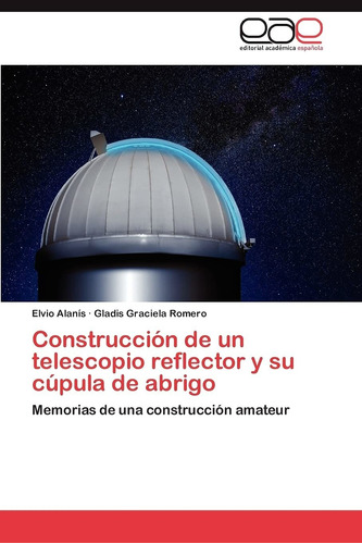 Libro Construcción De Un Telescopio Reflector Y Su Cúpu Lcm1