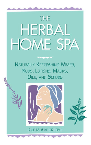 Libro: The Herbal Home Spa: Naturally Refreshing Wraps, And