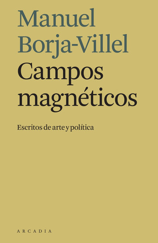 Campos Magnãâ©ticos, De Borja-villel, Manuel. Editorial Arcadia, Tapa Blanda En Español