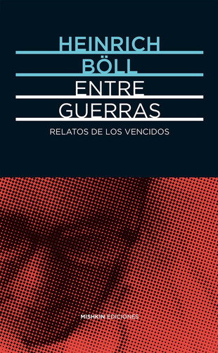 Entre Guerras. Relatos De Los Vencidos: Relatos De Los Vencidos, De Böll, Heinrich., Vol. 1. Editorial Mishkin Ediciones, Tapa Dura En Español