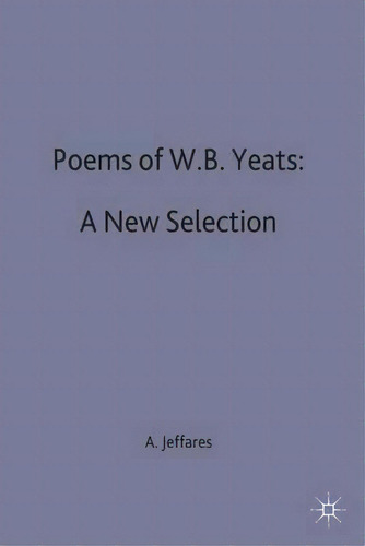 Poems Of W.b. Yeats: A New Selection, De A. Norman Jeffares. Editorial Macmillan Education Uk, Tapa Blanda En Inglés