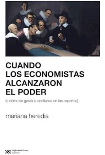 Cuando Los Economistas Alcanzaron El Poder