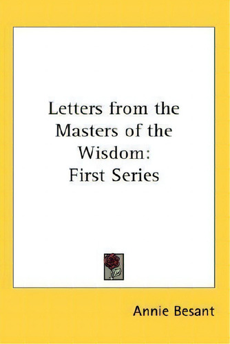 Letters From The Masters Of The Wisdom: First Series, De Annie Wood Besant., Vol. 1. Editorial Kessinger Publishing, Tapa Dura En Inglés