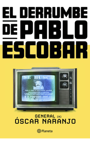 El Derrumbe De Pablo Escobar: Las Actas Secretas De La Persecución Al Capo Hace 30 Años, De Óscar Naranjo. Fuera De Colección, Vol. 1. Editorial Grupo Planeta, Tapa Blanda, Edición 1 En Español, 2024