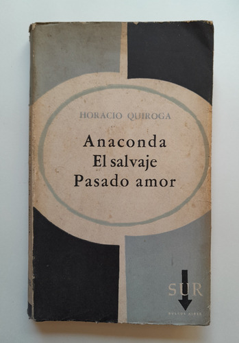 Anaconda. El Salvaje. Pasado Amor - Horacio Quiroga  Ed. Sur