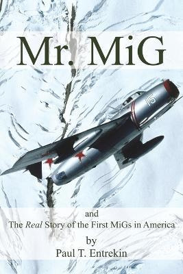 Libro Mr. Mig : And The Real Story Of The First Migs In A...