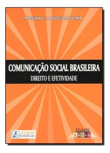 Comunicação Social Brasileira: Direito E Efetividade, De Rosival Jaques Molina. Editora Letras Jurídicas, Capa Mole Em Português