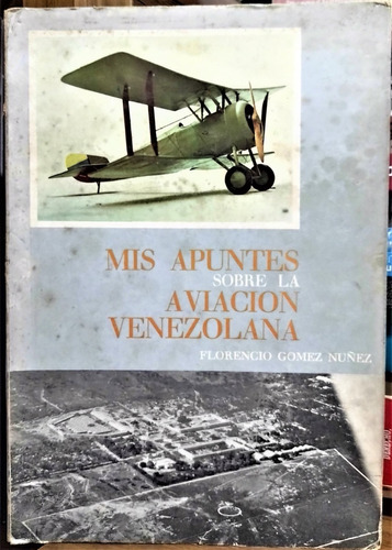 Mis Apuntes Sobre La Aviación Venezolana. Florencio Gómez