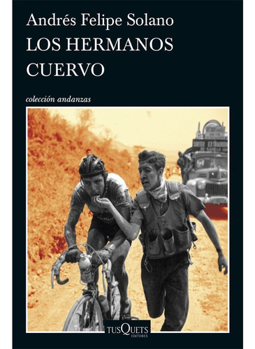 Los Hermanos Cuervo, de Andrés Felipe Solano. Editorial Tusquets, tapa blanda, edición 1 en español, 2021