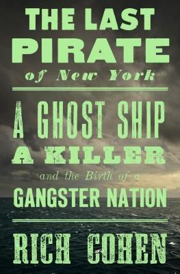 The Last Pirate Of New York : A Ghost Ship, A Kil (hardback)