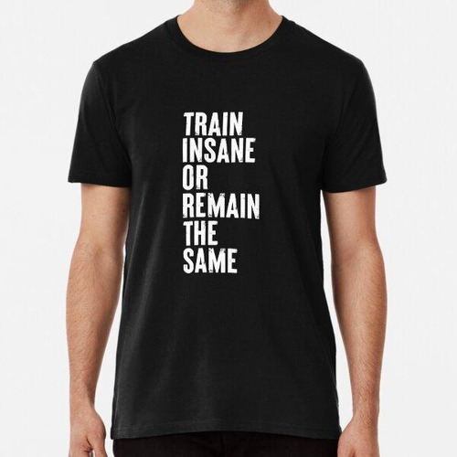 Remera Train Insane Or Remain The Same Algodon Premium