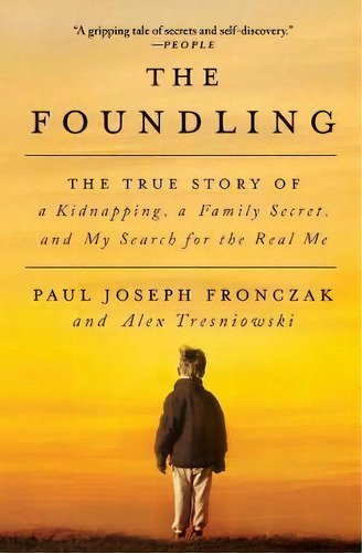 The Foundling : The True Story Of A Kidnapping, A Family Secret, And My Search For The Real Me, De Paul Joseph Fronczak. Editorial Howard Books, Tapa Blanda En Inglés