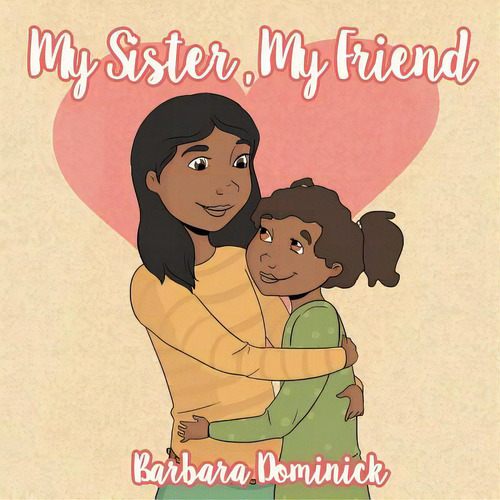 My Sister, My Friend, De Dominick, Barbara. Editorial Balboa Pr, Tapa Blanda En Inglés