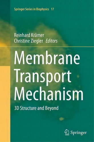 Membrane Transport Mechanism : 3d Structure And Beyond, De Reinhard Krämer. Editorial Springer-verlag Berlin And Heidelberg Gmbh & Co. Kg, Tapa Blanda En Inglés