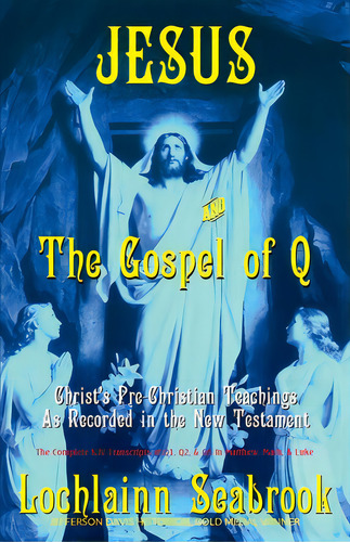Jesus And The Gospel Of Q: Christ's Pre-christian Teachings As Recorded In The New Testament, De Seabrook, Lochlainn. Editorial Sea Raven Pr, Tapa Blanda En Inglés