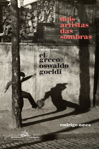 Dois artistas das sombras: Ensaios sobre El Greco e Oswaldo Goeldi, de Naves, Rodrigo. Editora Schwarcz SA, capa mole em português, 2019