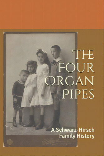 The Four Organ Pipes: A Schwarz-hirsch Family History, De Antin, Stephanie. Editorial Createspace, Tapa Blanda En Inglés